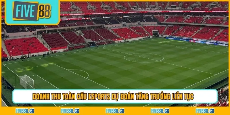 Doanh thu toàn cầu eSports dự đoán tăng trưởng liên tục
