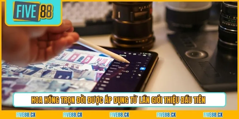 Hoa hồng trọn đời được áp dụng từ lần giới thiệu đầu tiên