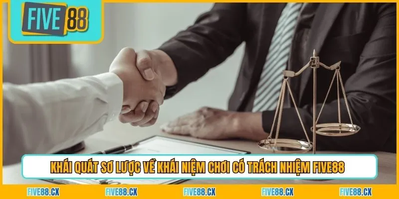 Khái quát sơ lược về khái niệm chơi có trách nhiệm Five88